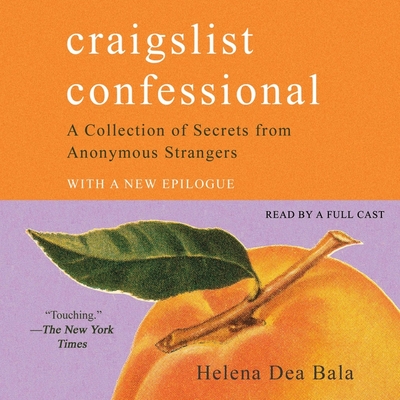 Craigslist Confessional: A Collection of Secrets from Anonymous Strangers - Bala, Helena Dea, and Various Narrators (Read by)