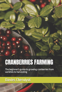Cranberries Farming: The beginner's guide to growing cranberries from varieties to harvesting