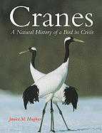 Cranes: A Natural History of a Bird in Crisis
