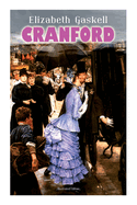 CRANFORD (Illustrated Edition): Tales of the Small Town in Mid Victorian England (With Author's Biography)
