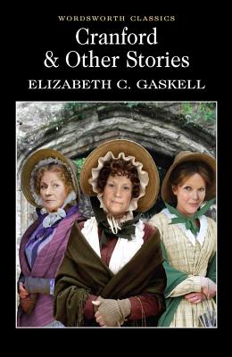 Cranford & Selected Short Stories - Gaskell, Elizabeth, and Chapple, John (Introduction and notes by), and Carabine, Keith, Dr. (Series edited by)