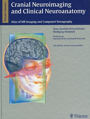 Cranial Neuroimaging and Clinical Neuroanatomy: Atlas of MR Imaging and Computed Tomography - Kretschmann, Hans-Joachim, and Weinrich, Wolfgang, and Ramsey, Ruth G (Foreword by)