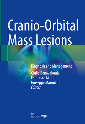 Cranio-Orbital Mass Lesions: Diagnosis and Management - Bonavolont, Giulio (Editor), and Maiuri, Francesco (Editor), and Mariniello, Giuseppe (Editor)