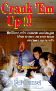 Crank 'em Up: Brilliant Sales Contests and Bright Ideas to Turn on Your Team and Turn Up Results (Self-Counsel Business) - Fuller, Bruce
