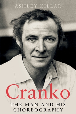 Cranko: the Man and his Choreography - Killar, Ashley