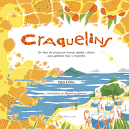 Craquelins: Un libro de cocina con recetas saladas y dulces para galletitas finas y crujientes