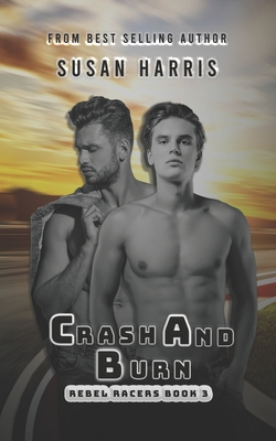 Crash and Burn: Rebel Racers Book 3 - Harris, Susan