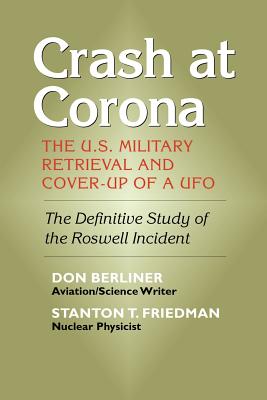 Crash at Corona: The U.S. Military Retrieval and Cover-Up of a UFO - Berliner, Don, and Friedman, Stanton T