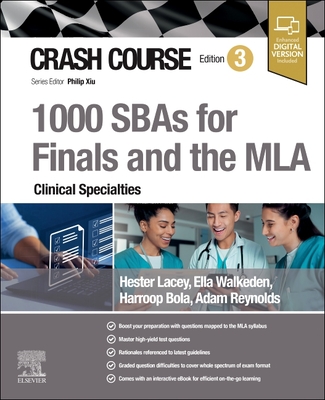 Crash Course 1000 SBAs for Finals and the MLA - Clinical Specialties - Lacey, Hester, and Walkeden, Ella, and Bola, Harroop, BSc