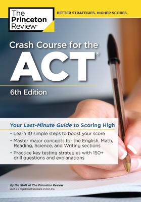 Crash Course for the Act, 6th Edition: Your Last-Minute Guide to Scoring High - The Princeton Review