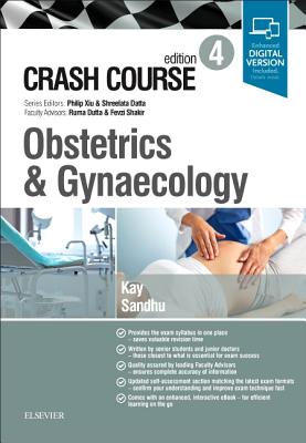 Crash Course Obstetrics and Gynaecology - Kay, Sophie, and Sandhu, Charlotte Jean, and Datta, Shreelata T, MD, LLM, BSc (Series edited by)