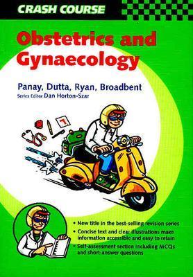Crash Course: Obstetrics & Gynaecology - Parisaei, Maryam, and Panay, Nick, and Shailendra, Archana