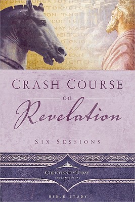 Crash Course on Revelation: Six Sessions - Christianity Today International (Editor)