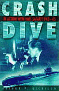 Crash Dive: In Action with HMS Safari 1942-43 - Dickison, Arthur