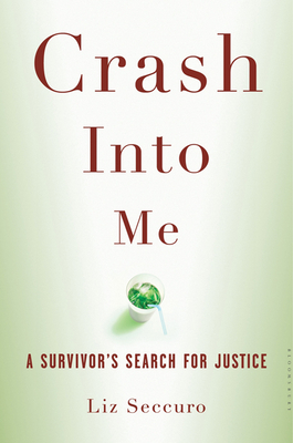 Crash Into Me: A Survivor's Search for Justice - Seccuro, Liz