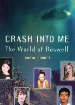 Crash Into Me: The World of Roswell - Burnett, Robyn