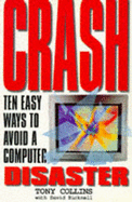 Crash: Ten Easy Ways to Avoid a Computer Disaster