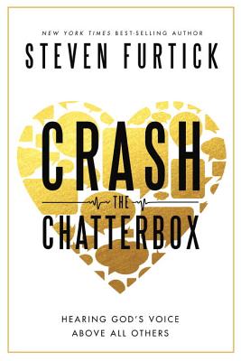 Crash the Chatterbox: Hearing God's Voice Above All Others - Furtick, Steven