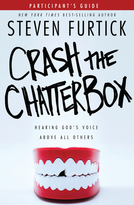 Crash the Chatterbox, Participant's Guide: Hearing God's Voice Above All Others - Furtick, Steven