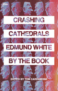 Crashing Cathedrals: Edmund White by the Book