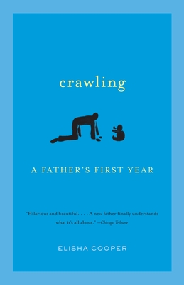 Crawling: A Father's First Year - Cooper, Elisha