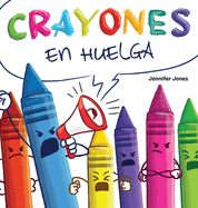 Crayones en Huelga: Un libro infantil divertido, con rimas y ledo en voz alta sobre el respeto y la amabilidad por los tiles escolares