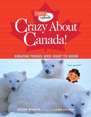 Crazy about Canada!: Amazing Things Kids Want to Know - Bowers, Vivien