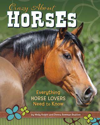 Crazy about Horses: Everything Horse Lovers Need to Know - Kolpin, Molly, and Bratton, Donna