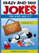 Crazy and Silly Jokes for kids age 5-7: 2 BOOKS IN 1: a collection of jokes for a good belly laugh