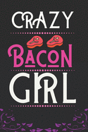Crazy Bacon Girl: Best Gift for Bacon Lovers Girl, 6x9 inch 100 Pages, Birthday Gift / Journal / Notebook / Diary