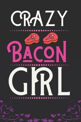Crazy Bacon Girl: Best Gift for Bacon Lovers Girl, 6x9 inch 100 Pages, Birthday Gift / Journal / Notebook / Diary - Press House, Fancy