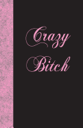 Crazy Bitch: Lined Journal, 108 Pages