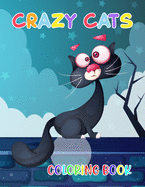 Crazy Cats Coloring Book: A Coloring Book with Funny Cats