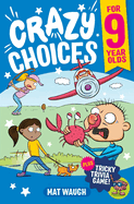 Crazy Choices for 9 Year Olds: Mad decisions and tricky trivia in a book you can play!