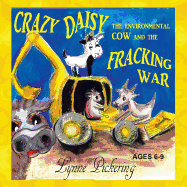 Crazy Daisy the Environmental Cow and the Fracking War - Pickering, Lynne