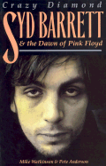 Crazy Diamond: Syd Barrett and the Dawn of "Pink Floyd"