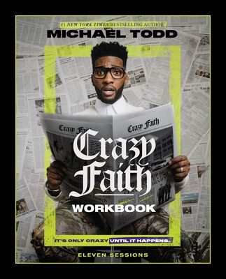 Crazy Faith Workbook: It's Only Crazy Until It Happens - Todd, Michael
