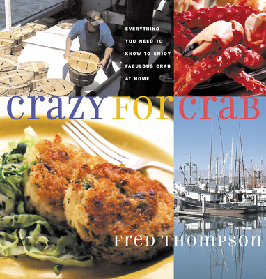 Crazy for Crab: Everything You Need to Know to Enjoy Fabulous Crab at Home - Thompson, Fred, Dr.