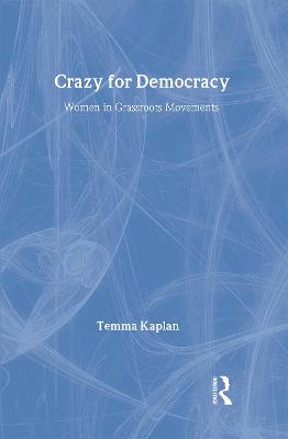 Crazy for Democracy: Women in Grassroots Movements - Kaplan, Temma