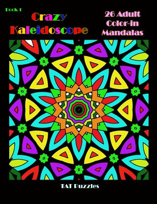 Crazy Kaleidoscope - 26 Adult Color-in Mandalas - Gregory, Margaret, and Puzzles, Tat