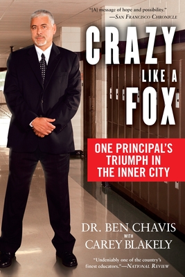 Crazy Like a Fox: One Principal's Triumph in the Inner City - Chavis, Ben, Dr., and Blakely, Carey