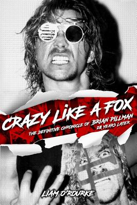 Crazy Like a Fox: The Definitive Chronicle of Brian Pillman 20 Years Later - O'Rourke, Liam