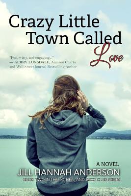 Crazy Little Town Called Love: The To-Hell-And-Back Club Series: Book 2 - Anderson, Jill Hannah