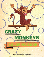 Crazy Monkeys Coloring Book: Crazy Monkeys Coloring Book Adorable Monkeys Coloring Pages for Kids 25 Incredibly Cute and Lovable Monkeys