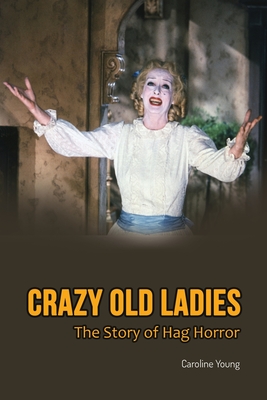 Crazy Old Ladies: The Story of Hag Horror - Young, Caroline