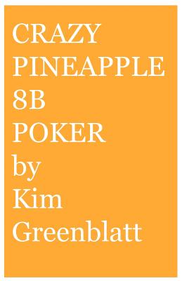 Crazy Pineapple 8b Poker - Greenblatt, Kim Isaac