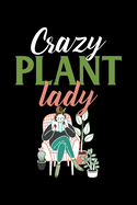 Crazy Plant Lady: Gardening Gifts Journal For Women Who Love Their Plants