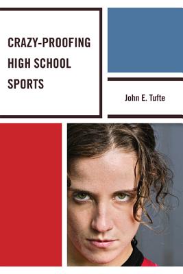 Crazy-Proofing High School Sports - Tufte, John Elling