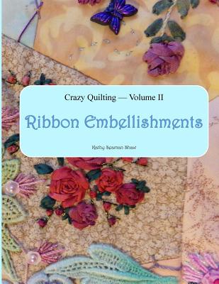 Crazy Quilting Volume 2: Ribbon Embellishments - Shaw, Kathy Seaman