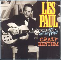 Crazy Rhythm - Les Paul & His Trio